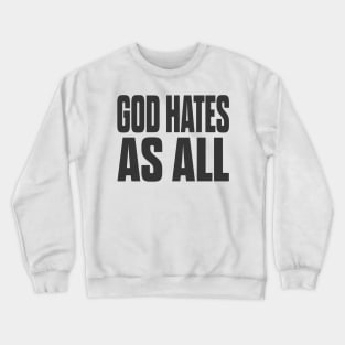 god hates as all Crewneck Sweatshirt